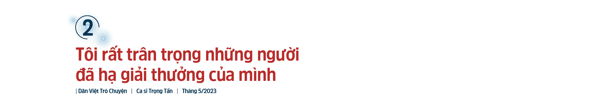 Ca sĩ Trọng Tấn: Tôi từng hoang mang khủng khiếp trong lần đầu bước chân vào Nhạc viện - Ảnh 5. Ca sĩ Trọng Tấn: Tôi từng hoang mang khủng khiếp trong lần đầu bước chân vào Nhạc viện - Ảnh 5.