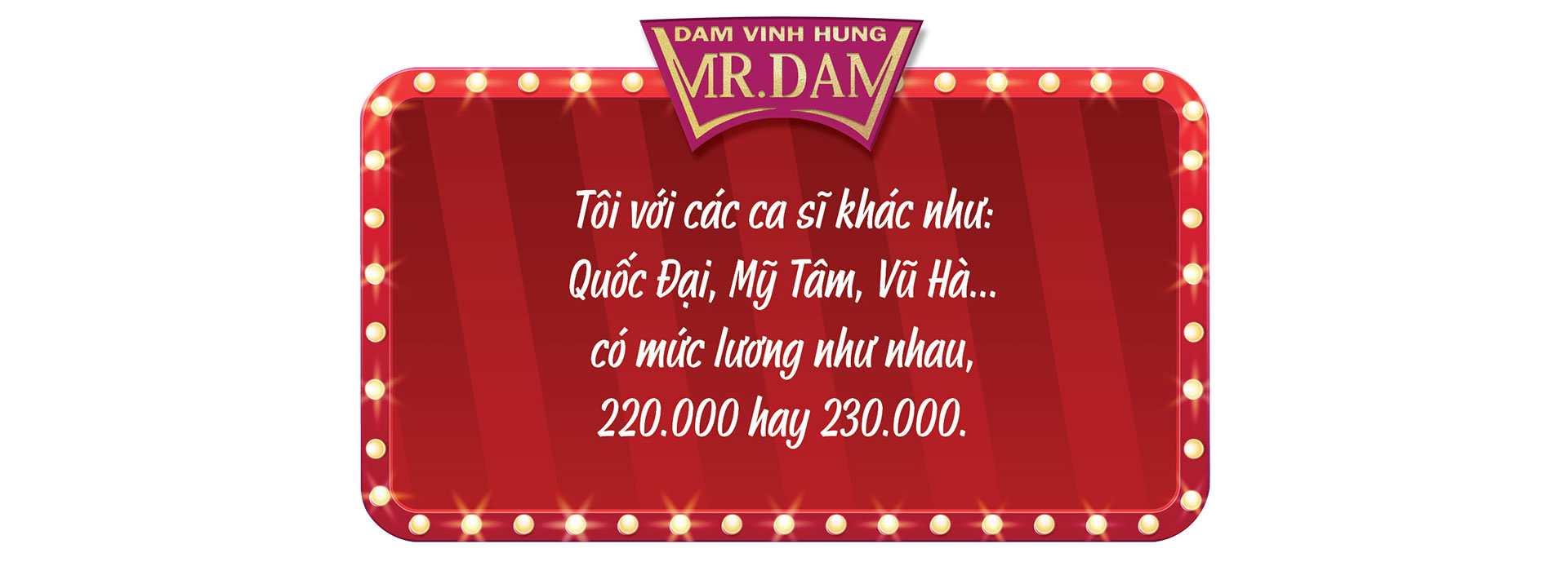 Đàm Vĩnh Hưng: Tôi không tự tạo scandal, không tự xưng mình là "ông hoàng nhạc Việt" - Ảnh 4. Đàm Vĩnh Hưng: Tôi không tự tạo scandal, không tự xưng mình là "ông hoàng nhạc Việt" - Ảnh 4.