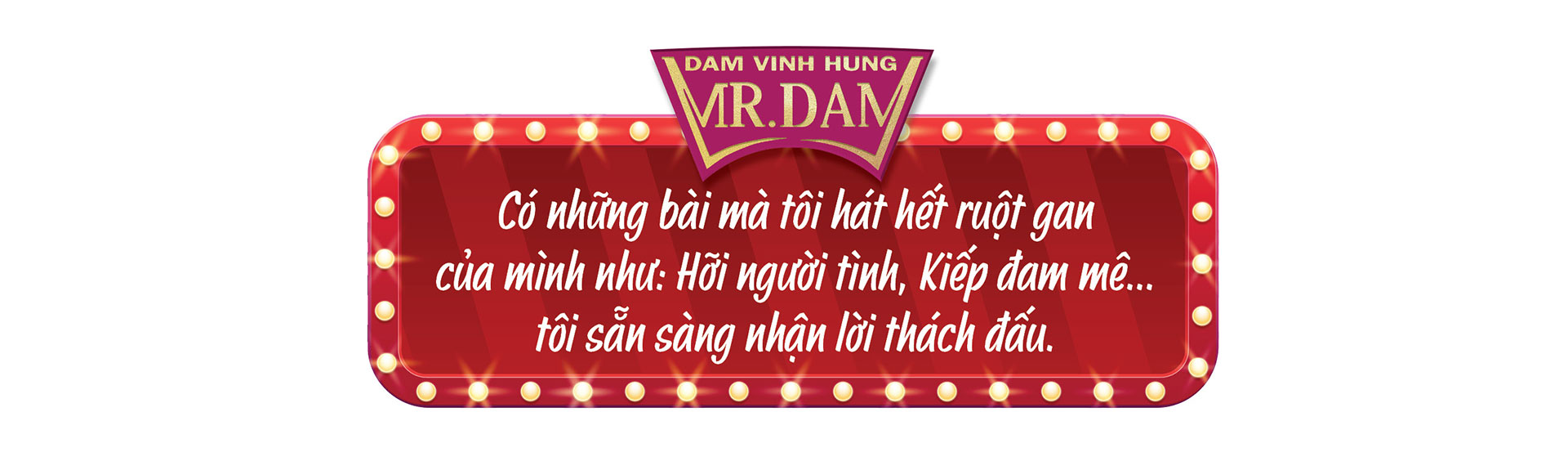 Đàm Vĩnh Hưng: Tôi không tự tạo scandal, không tự xưng mình là "ông hoàng nhạc Việt" - Ảnh 6. Đàm Vĩnh Hưng: Tôi không tự tạo scandal, không tự xưng mình là "ông hoàng nhạc Việt" - Ảnh 6.