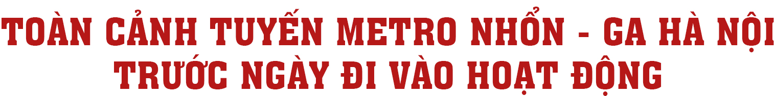 Toàn cảnh tuyến metro Nhổn - ga Hà Nội trước ngày đi vào hoạt động- Ảnh 1. Toàn cảnh tuyến metro Nhổn - ga Hà Nội trước ngày đi vào hoạt động- Ảnh 1.
