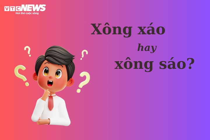 Thử thách Tiếng Việt: 'Xông xáo' hay 'xông sáo'? - 1